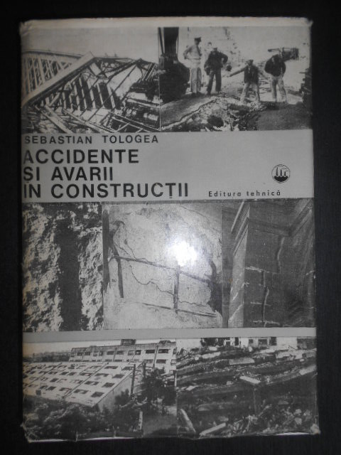 Sebastian Tologea - Accidente si avarii in constructii (1980, editie cartonata)