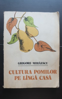 Cultura pomilor pe l&amp;acirc;ngă casă - Grigore Mihăescu foto