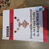 Decoratiile romanesti de la CUZA VODA la Regele Mihai - Eugen Calianu , 115 pagini , cu multiple panse color