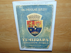 TIMISOARA MONOGRAFIE ISTORICA NICOLAE ILIESIU ANUL 2003 foto