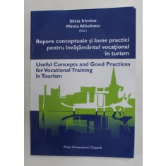 REPERE CONCEPTUALE SI BUNE PRACTICI PENTRU INVATAMANTUL VOCATIONAL IN TURISM , EDITIE IN LIMBA ENGLEZA de SILVIA IRIMIEA si MIRELA ALBULESCU , 2001 ,