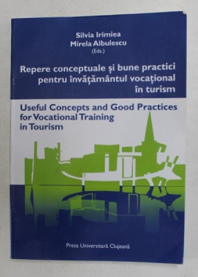 REPERE CONCEPTUALE SI BUNE PRACTICI PENTRU INVATAMANTUL VOCATIONAL IN TURISM , EDITIE IN LIMBA ENGLEZA de SILVIA IRIMIEA si MIRELA ALBULESCU , 2001 , foto