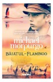 Cumpara ieftin Băiatul flamingo - Paperback brosat - Michael Morpurgo - Nemira