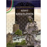 Szent kir&aacute;lyl&aacute;nyok - &Aacute;rp&aacute;d-h&aacute;zi Szent Margit &eacute;s Szent Erzs&eacute;bet - A Magyar kir&aacute;lyn&eacute;k &eacute;s nagyasszonyok 2. k&ouml;tete - Szil&aacute;gyi Rita