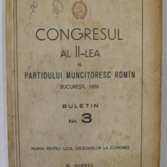 CONGRESUL AL II - LEA AL PARTIDULUI MUNCITORESC ROMAN , BUCURESTI, 1955 , BULETIN NR. 3 , PENTRU UZU INTERN , APARUTA 1955