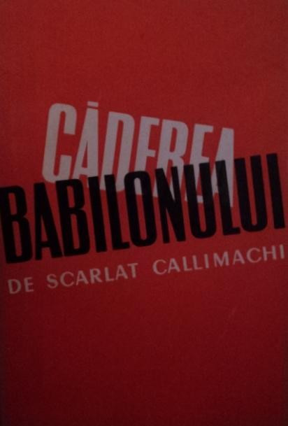 CADEREA BABILONULUI - SCARLAT CALLIMACHI | Okazii.ro