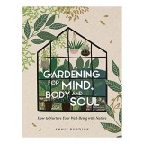 Gardening for Mind, Body and Soul, Annie Burdick