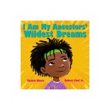I Am My Ancestors' Wildest Dreams