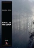 Cumpara ieftin Inaintand prin ceata/Mariana Moga