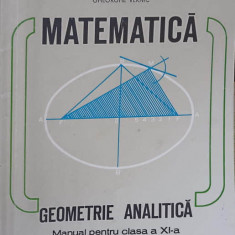 MATEMATICA, GEOMETRIE ANALITICA, MANUAL PENTRU CLASA A XI-A-CONSTANTIN UDRISTE, GHEORGHE VERNIC, VALERIA TOMULEA