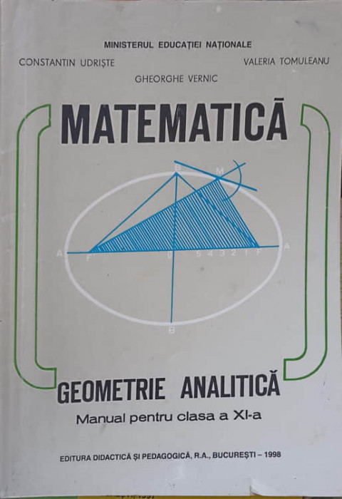 MATEMATICA, GEOMETRIE ANALITICA, MANUAL PENTRU CLASA A XI-A-CONSTANTIN UDRISTE, GHEORGHE VERNIC, VALERIA TO-240171