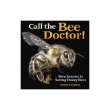 Call the Bee Doctor!: How Science Is Saving Honey Bees