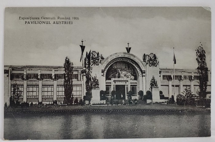 EXPOZITIA GENERALA ROMANA 1906 , PAVILIONUL AUSTRIEI , CARTE POSTALA , 1906