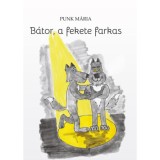 B&aacute;tor, a fekete farkas - Punk M&aacute;ria