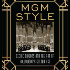 MGM Style: Cedric Gibbons and the Art of the Golden Age of Hollywood