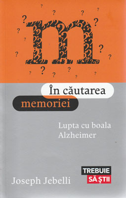 In cautarea memoriei &ndash; lupta cu boala Alzheimer (Joseph Jebelli)