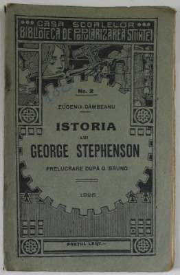 ISTORIA LUI GEORGE STEPHENSON de EUGENIA DAMBEANU , 1925 foto