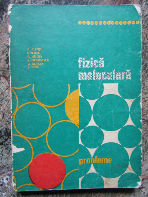 FIZICA MOLECULARA-PROBLEME-C.PLAVITU-I.PETREA SI ALTII foto