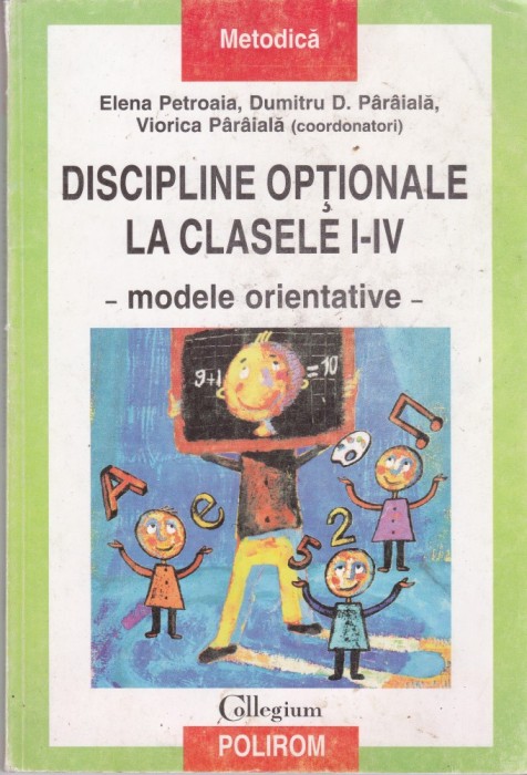 AS - ELENA PETROAIA, VIORICA PARAIALA - DISCIPLINE OPTIONALE LA CLASELE I-IV, modele orientative