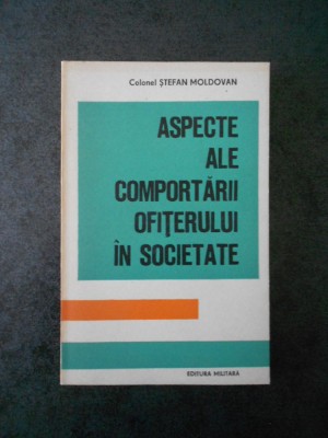 STEFAN MOLDOVAN - ASPECTE ALE COMPORTARII OFITERULUI IN SOCIETATE foto