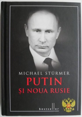Putin si noua Rusie &amp;ndash; Michael Sturmer foto