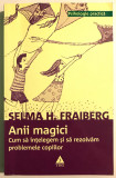 Anii magici Cum sa intelegem si sa rezolvam problemele copiilor Selma Fraiberg.