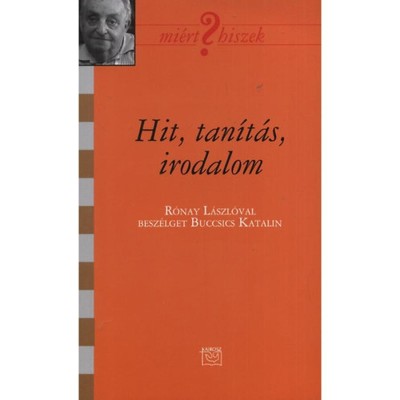 Hit, tan&amp;iacute;t&amp;aacute;s, irodalom - R&amp;oacute;nay L&amp;aacute;szl&amp;oacute;val besz&amp;eacute;lget Buccsics Katalin foto