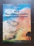 TERRA &icirc;ntre &icirc;ntrebări și răspunsuri. O teorie a c&acirc;mpului interplanetar - Vasile Secară