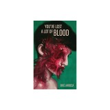 You&#039;ve Lost a Lot of Blood
