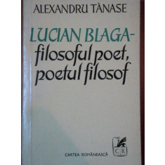 LUCIAN BLAGA.FILOSOFUL POET , POETUL FILOSOF DE ALEXANDRU TANASE 1977