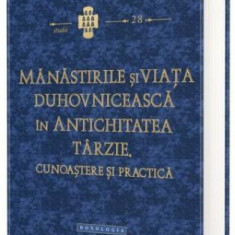 Manastirile si viata duhovniceasca in Antichitatea tarzie. Cunoastere si practica – Paul C. Dilley