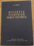 Selectia Plantelor Horti-Viticole - M.I. Neagu, 1958, Agro-Silvica, Agronomie, Carte Tehnica, Hardcover