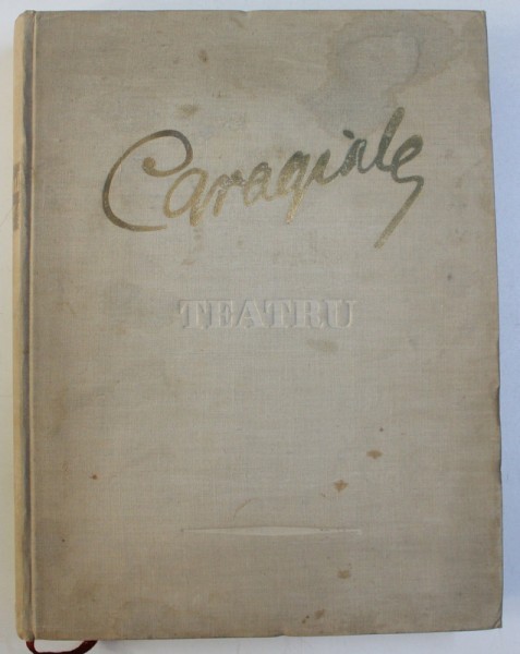 CARAGIALE - TEATRU , ilustratii de CORNELIU BABA , 1952 , LIPSA PORTRET , PREZINTA HALOURI DE APA