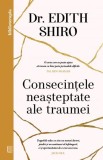 Consecintele neasteptate ale traumei - Edith Shiro - Editura Curtea Veche