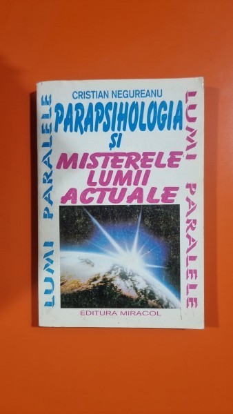 Cristian Negureanu - Parapsihologia si misterele lumii actuale