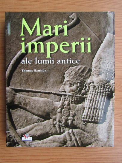 Thomas Harrison - Mari imperii ale lumii antice (2009, editie cartonata)