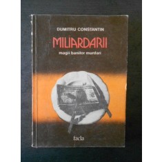 DUMITRU CONSTANTIN - MILIARDARII. MAGII BANILOR MURDARI