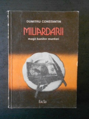 DUMITRU CONSTANTIN - MILIARDARII. MAGII BANILOR MURDARI foto