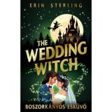 The Wedding Witch - Boszork&aacute;nyos esk&uuml;vő - (K&uuml;l&ouml;nleges kiad&aacute;s) - Erin Sterling