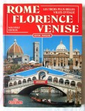 &quot;ROME - FLORENCE - VENISE&quot;, 1995. Roma, Florenta, Venetia. Carte in lb. franceza, Alta editura