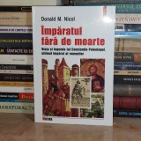 DONALD M. NICOL - IMPARATUL FARA DE MOARTE ( CONSTANTIN PALEOLOGUL ) , 2003 *