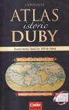 Georges Duby - Atlas istoric. Toata istoria lumii in 300 de harti