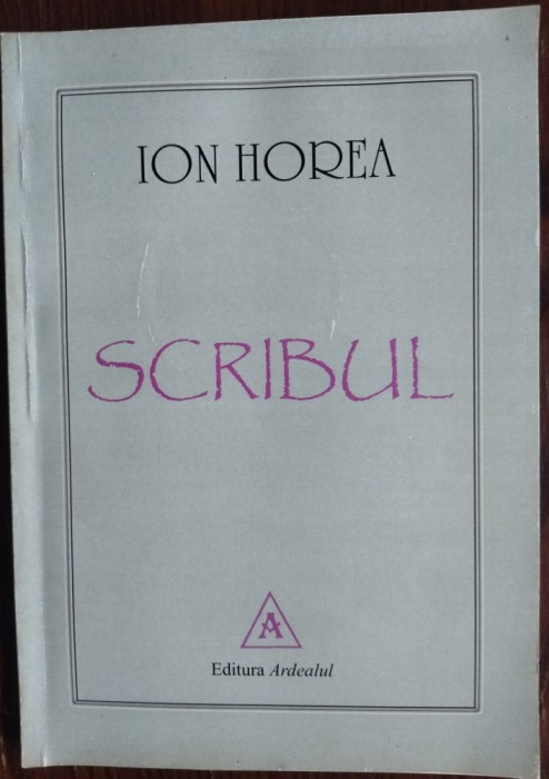 ION HOREA: SCRIBUL (VERSURI, 2011) [DEDICATIE / AUTOGRAF PT ION MAZILU CRANGASU]