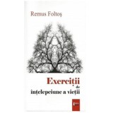 Exercitii de intelepciune a vietii | Remus Foltos
