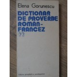 DICTIONAR DE PROVERBE ROMAN-FRANCEZ-ELENA GORUNESCU-181285