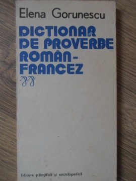 DICTIONAR DE PROVERBE ROMAN-FRANCEZ-ELENA GORUNESCU-181285 foto