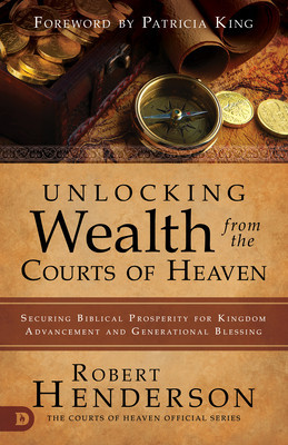 Unlocking Wealth from the Courts of Heaven: Securing Biblical Prosperity for Kingdom Advancement and Generational Blessing foto