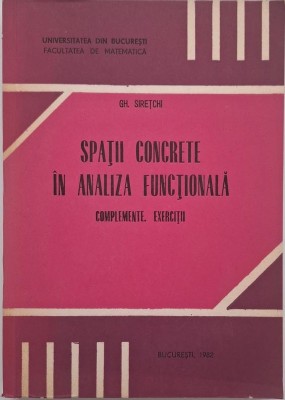 Spatii concrete in analiza functionala. Complemente. Exercitii - Gh. Siretchi foto