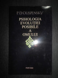 P. D. Ouspensky - Psihologia evolutiei posibile a omului