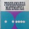 PROGRAMAREA MATEMATICA-GH. MIHOC, ANTON STEFANESCU-268638